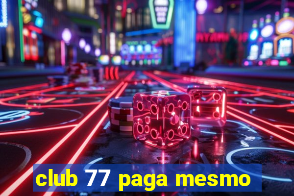 club 77 paga mesmo